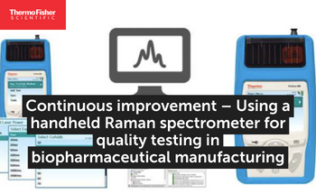 Continuous improvement – Using a handheld Raman spectrometer for quality testing in biopharmaceutical manufacturing
